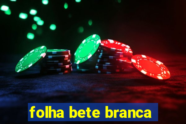 folha bete branca